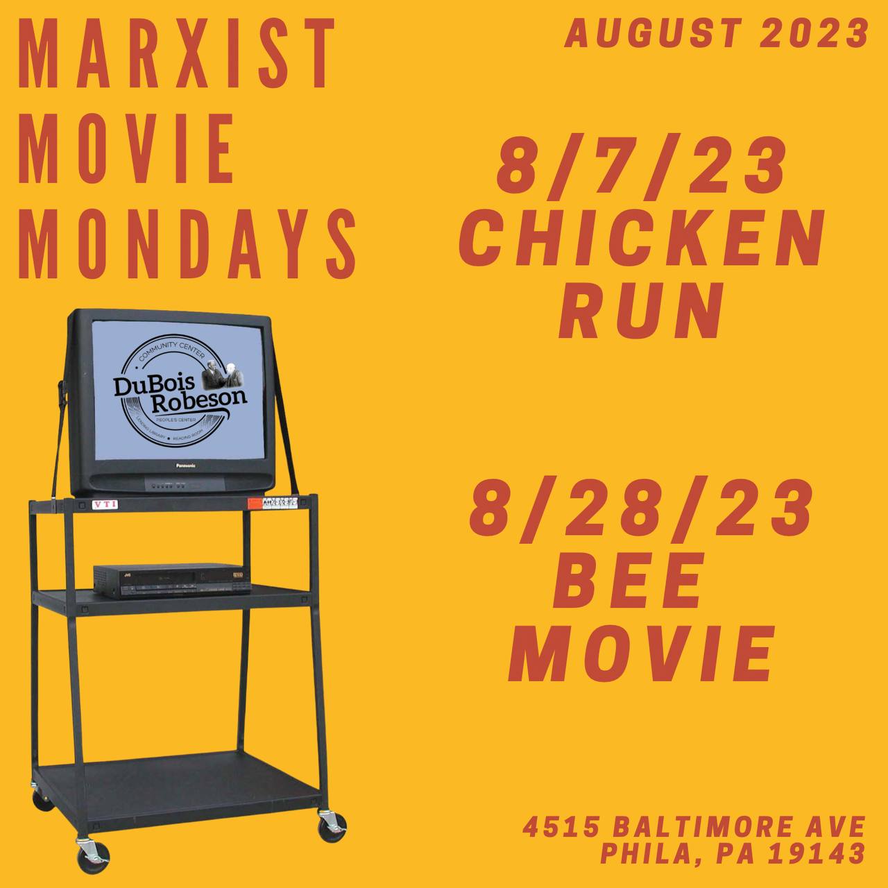 A yellow poster with a TV on a rolling cart. Red text reads 'Marxist Movie Mondays. August 2023. 8/7/23 Chicken Run. 8/24/23 Bee Movie. 4515 Baltimire Ave Phila, PA 19143.'