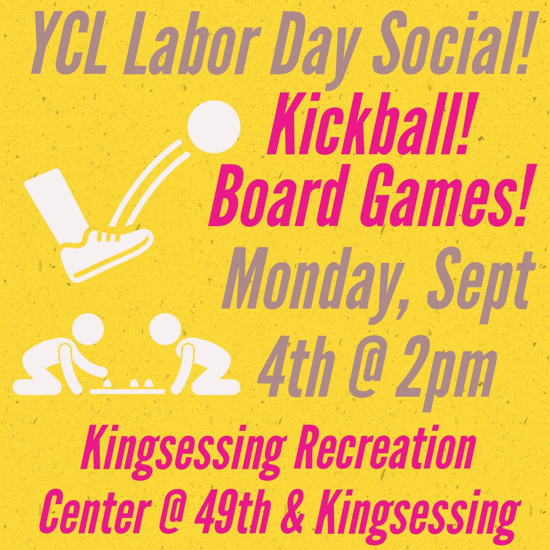 Yellow poster with an image of a ball being kicked and too people playing a board game. Grey and red text reads 'YCL Labor Day Social! Kickball!. Board Games! Monday, Sept 4th @ 2pm Kingsessing Recreation Center @ 49th & Kingsessing'